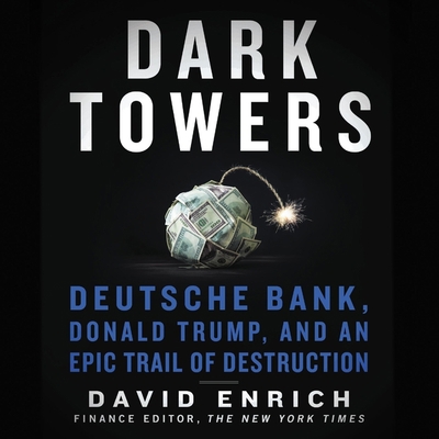 Dark Towers Lib/E: Deutsche Bank, Donald Trump,... 1094114421 Book Cover