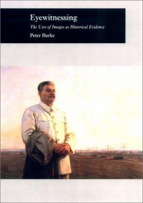 Eyewitnessing: The Uses of Images as Historical... 080143968X Book Cover