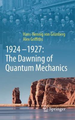 1924-1927: The Dawning of Quantum Mechanics 3662700476 Book Cover