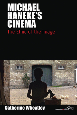 Michael Haneke's Cinema: The Ethic of the Image 1845457226 Book Cover