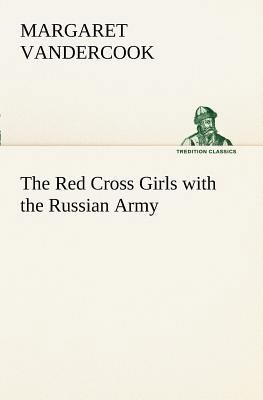 The Red Cross Girls with the Russian Army 3849170128 Book Cover