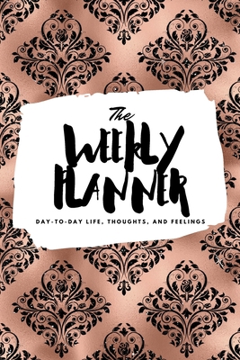 The Weekly Planner: Day-To-Day Life, Thoughts, ... 1222236419 Book Cover
