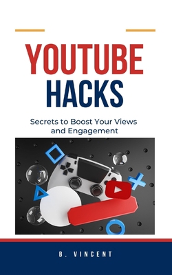 YouTube Hacks: Secrets to Boost Your Views and ... B0CJ612VCX Book Cover