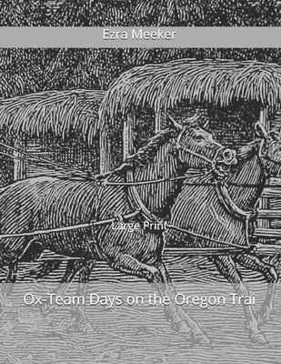 Ox-Team Days on the Oregon Trai: Large Print 1654090891 Book Cover
