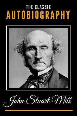The Classic Autobiography of John Stuart Mill 1796341959 Book Cover