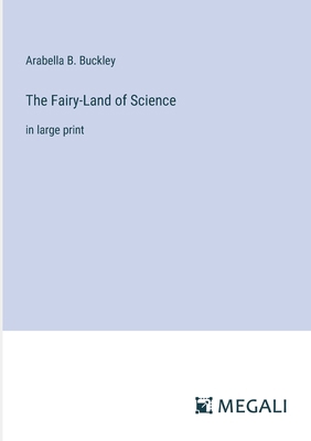 The Fairy-Land of Science: in large print 3387045085 Book Cover