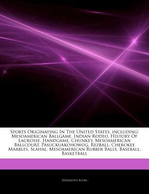 Paperback Articles on Sports Originating in the United States, Including : Mesoamerican Ballgame, Indian Rodeo, History of Lacrosse, Handgame, Chunkey, Mesoameri Book