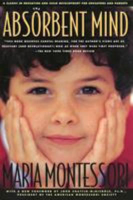 The Absorbent Mind: A Classic in Education and ... 0805041567 Book Cover