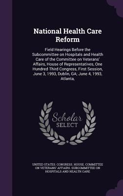 National Health Care Reform: Field Hearings Bef... 1342243447 Book Cover