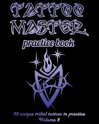 Tattoo Master Practice Book - 50 Unique Tribal ... 1726410420 Book Cover