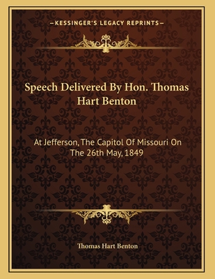 Speech Delivered By Hon. Thomas Hart Benton: At... 1163745898 Book Cover