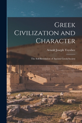 Greek Civilization and Character; the Self-reve... 1015243347 Book Cover