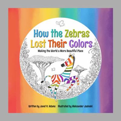 Hardcover How the Zebras Lost Their Colors : Making the World a More Beautiful Place Book