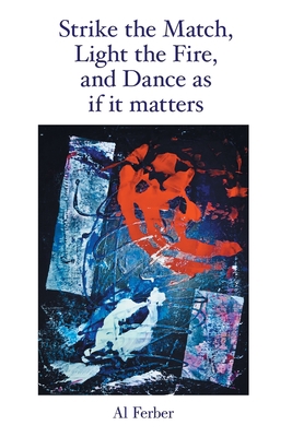 Strike the Match, Light the Fire, and Dance as ... 1669863263 Book Cover