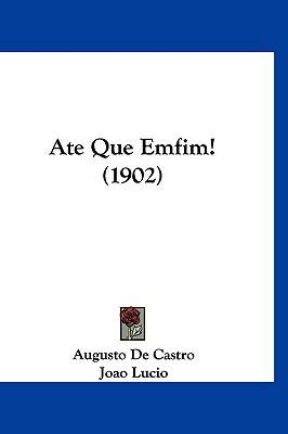 Ate Que Emfim! (1902) [Not Applicable] 1160913382 Book Cover