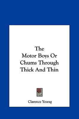 The Motor Boys or Chums Through Thick and Thin ... 1161471405 Book Cover