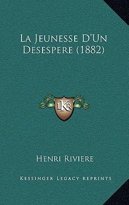 La Jeunesse D'Un Desespere (1882) [French] 1167908503 Book Cover