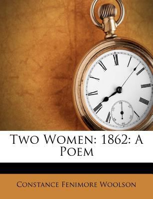 Two Women: 1862: A Poem 1286481244 Book Cover