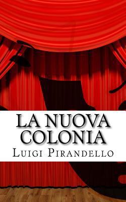 La nuova colonia: Mito. Prologo e tre atti. [Italian] 1522775978 Book Cover