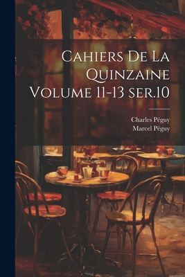 Cahiers de la quinzaine Volume 11-13 ser.10 [French] 1021480029 Book Cover