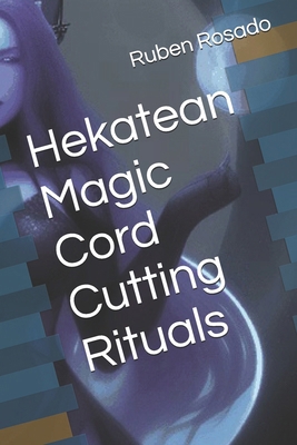 Hekatean Magic Cord Cutting Rituals B0DN8ZTHFM Book Cover