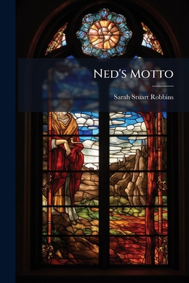 Ned's Motto: Or, Little by Little, by the Autho... 114806141X Book Cover