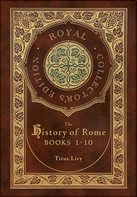 The History of Rome: Books 1-10 (Royal Collecto... 1774765675 Book Cover