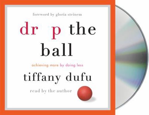 Drop the Ball: Achieving More by Doing Less 1427282552 Book Cover