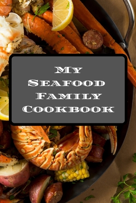 My Seafood Family Cookbook: An easy way to crea... 1660747627 Book Cover