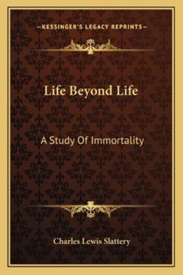 Life Beyond Life: A Study Of Immortality 1163186406 Book Cover