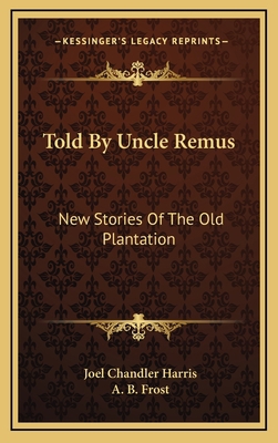 Told By Uncle Remus: New Stories Of The Old Pla... 1163401897 Book Cover