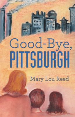 Good-Bye, Pittsburgh 1462405231 Book Cover