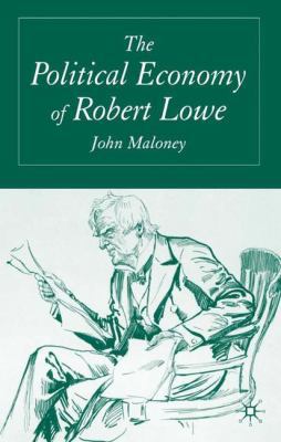 The Political Economy of Robert Lowe 1403947821 Book Cover