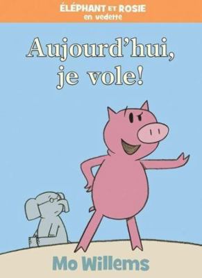 Éléphant Et Rosie: Aujourd'hui, Je Vole! [French] 1443173495 Book Cover