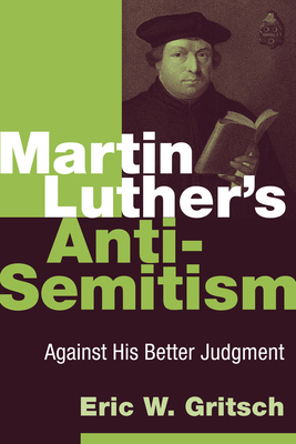 Martin Luther's Anti-Semitism: Against His Bett... 080286676X Book Cover