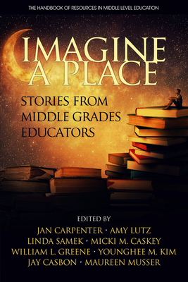 Imagine a Place: Stories from Middle Grades Edu... 168123940X Book Cover