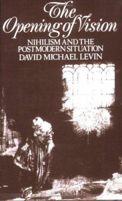 The Opening of Vision: Nihilism and the Postmod... 0415001730 Book Cover