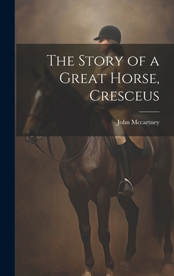 The Story of a Great Horse, Cresceus 1019843144 Book Cover