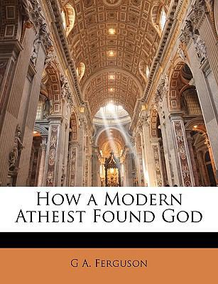 How a Modern Atheist Found God 1145302475 Book Cover