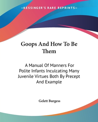 Goops And How To Be Them: A Manual Of Manners F... 0548324425 Book Cover