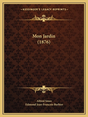 Mon Jardin (1876) [French] 1167728394 Book Cover