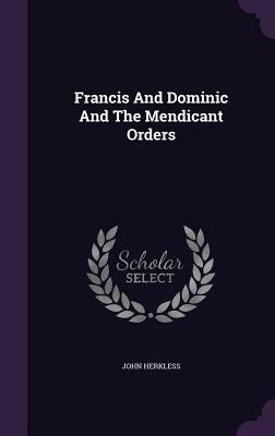 Francis And Dominic And The Mendicant Orders 1359175210 Book Cover