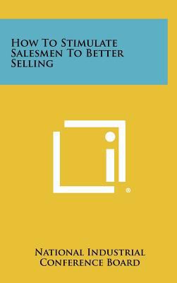 How to Stimulate Salesmen to Better Selling 1258462532 Book Cover