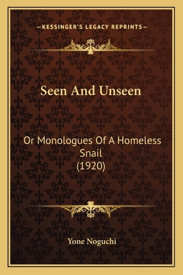 Seen And Unseen: Or Monologues Of A Homeless Sn... 1165469499 Book Cover