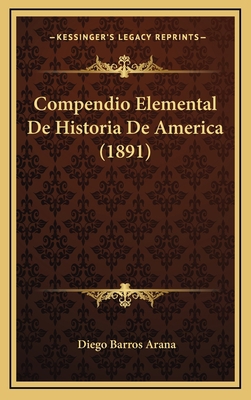 Compendio Elemental de Historia de America (1891) [Italian] 1167923448 Book Cover