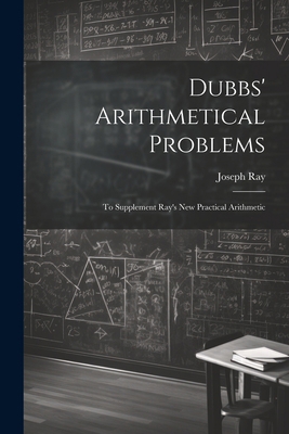 Dubbs' Arithmetical Problems: To Supplement Ray... 1022518801 Book Cover