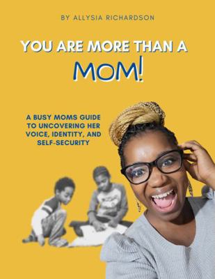 Spiral-bound You Are More Than a Mom : A Busy Moms Guide to Uncovering Her Voice, Identity, and Self-Security Book