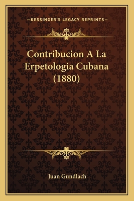 Contribucion A La Erpetologia Cubana (1880) [Spanish] 1167453417 Book Cover