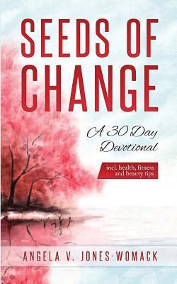 Seeds Of Change: A 30 Day Devotional 1539918904 Book Cover