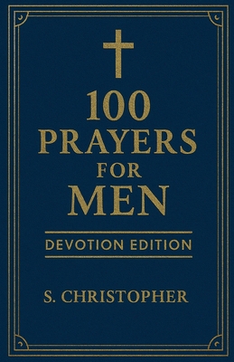 100 Prayers for Men: Devotion Edition B0GJGNQ8RV Book Cover